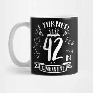 I Turned 42 In Quarantine Mug